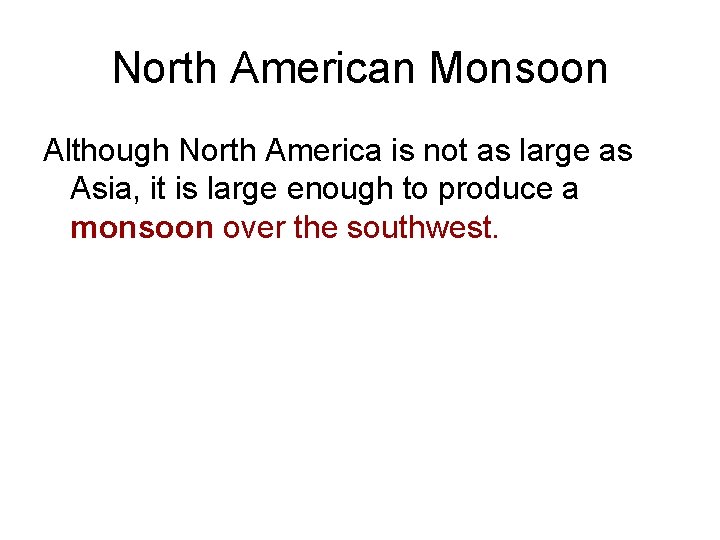 North American Monsoon Although North America is not as large as Asia, it is