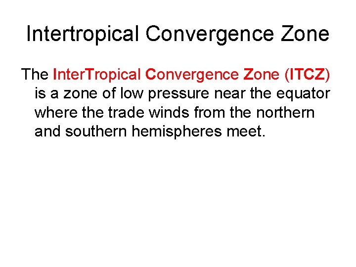 Intertropical Convergence Zone The Inter. Tropical Convergence Zone (ITCZ) is a zone of low