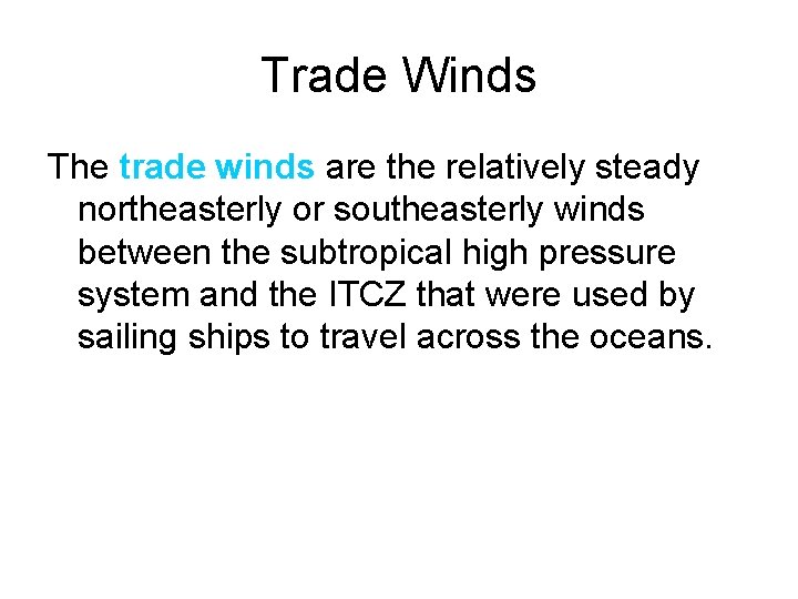 Trade Winds The trade winds are the relatively steady northeasterly or southeasterly winds between
