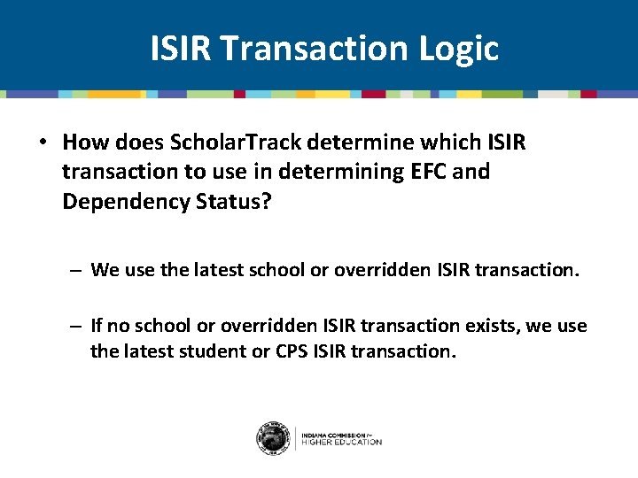 ISIR Transaction Logic • How does Scholar. Track determine which ISIR transaction to use