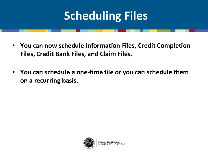 Scheduling Files • You can now schedule Information Files, Credit Completion Files, Credit Bank