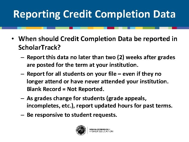 Reporting Credit Completion Data • When should Credit Completion Data be reported in Scholar.