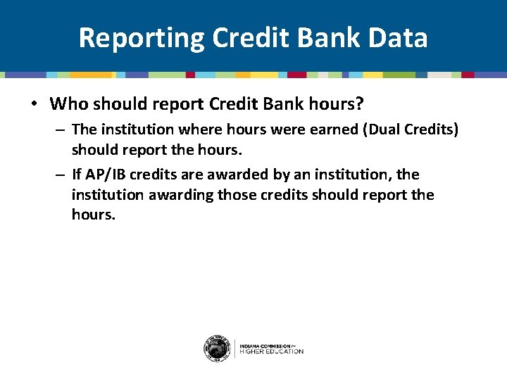 Reporting Credit Bank Data • Who should report Credit Bank hours? – The institution