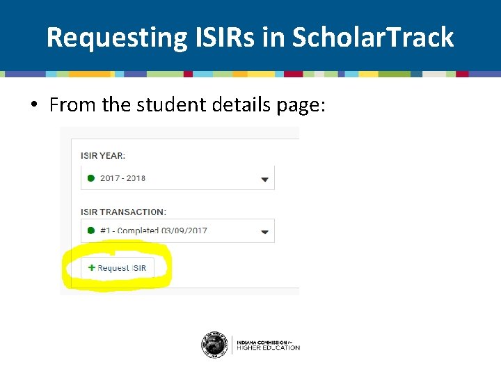 Requesting ISIRs in Scholar. Track • From the student details page: 