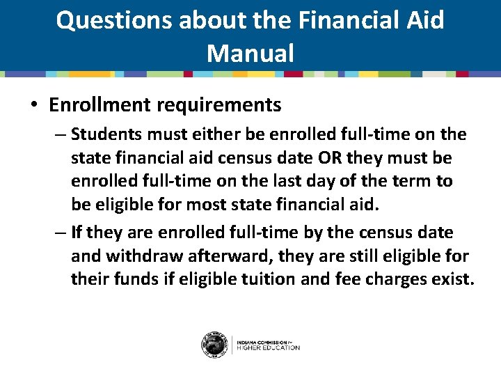Questions about the Financial Aid Manual • Enrollment requirements – Students must either be