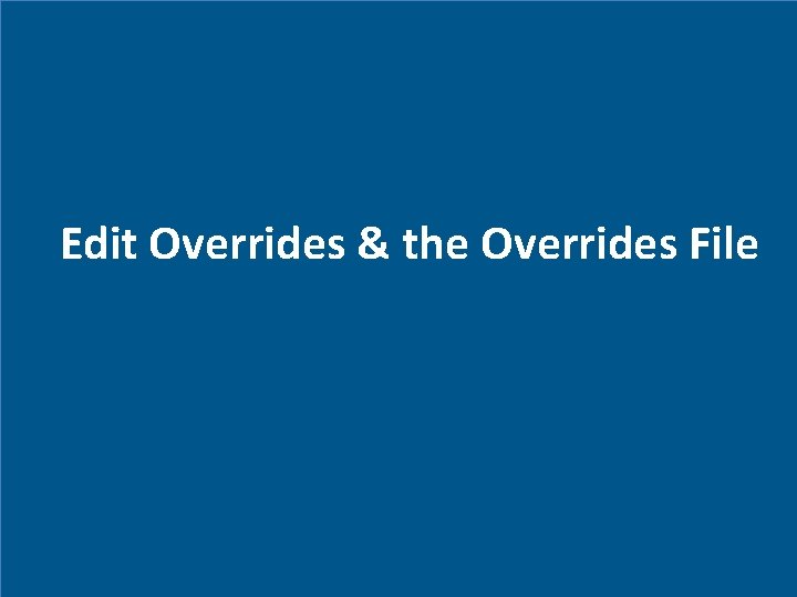 Edit Overrides & the Overrides File 
