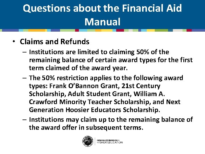 Questions about the Financial Aid Manual • Claims and Refunds – Institutions are limited