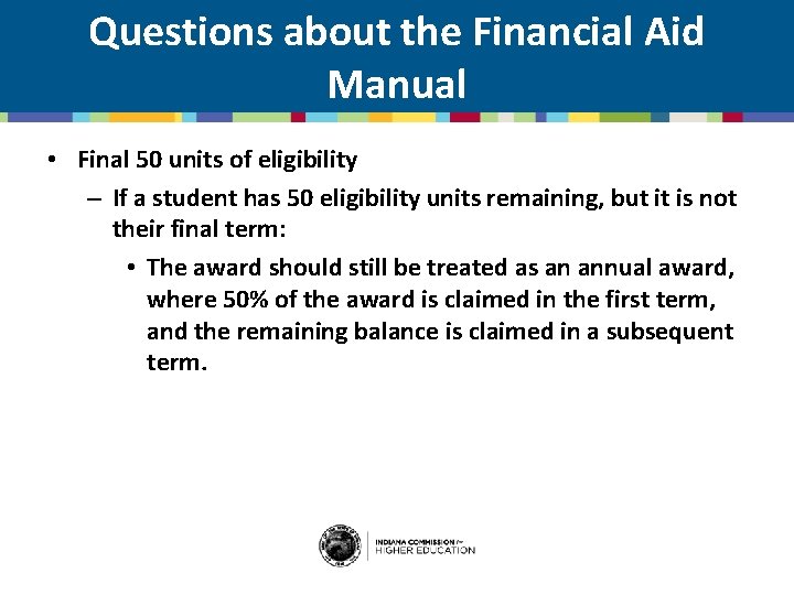Questions about the Financial Aid Manual • Final 50 units of eligibility – If