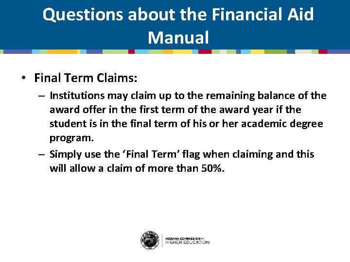 Questions about the Financial Aid Manual • Final Term Claims: – Institutions may claim