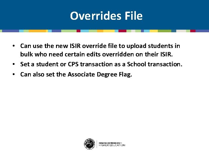 Overrides File • Can use the new ISIR override file to upload students in