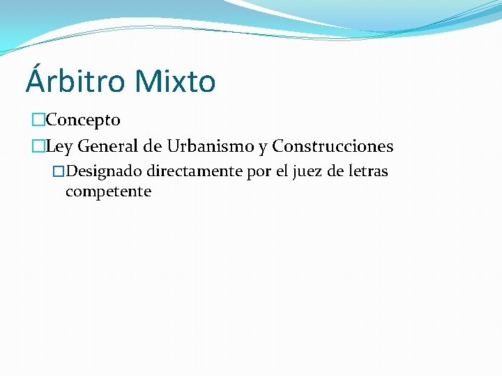 Árbitro Mixto �Concepto �Ley General de Urbanismo y Construcciones �Designado directamente por el juez