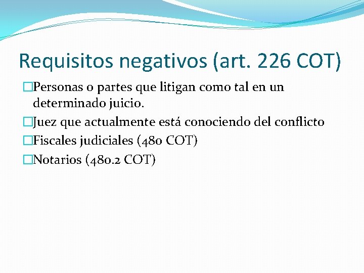 Requisitos negativos (art. 226 COT) �Personas o partes que litigan como tal en un
