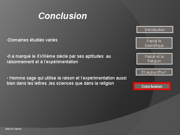 Conclusion Introduction • Domaines étudiés variés Pascal le Scientifique • Il a marqué le