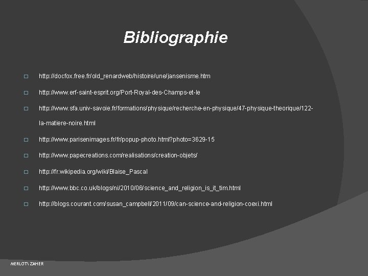 Bibliographie � http: //docfox. free. fr/old_renardweb/histoire/une/jansenisme. htm � http: //www. erf-saint-esprit. org/Port-Royal-des-Champs-et-le � http: