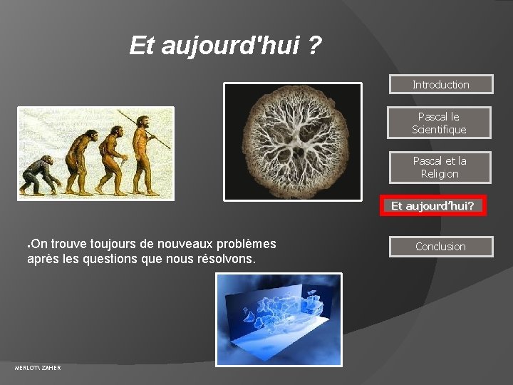 Et aujourd'hui ? Introduction Pascal le Scientifique Pascal et la Religion Et aujourd’hui? On