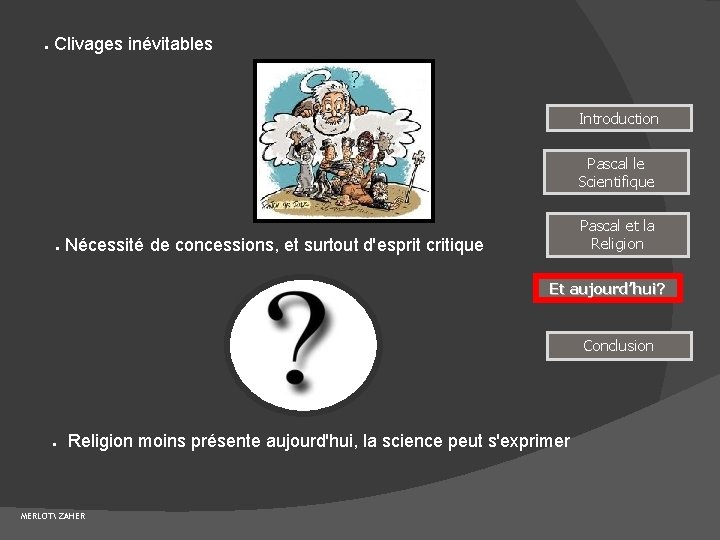 ● Clivages inévitables Introduction Pascal le Scientifique ● Pascal et la Religion Nécessité de