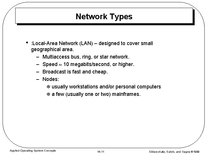 Network Types • : Local-Area Network (LAN) – designed to cover small geographical area.