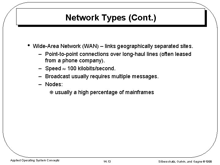 Network Types (Cont. ) • Wide-Area Network (WAN) – links geographically separated sites. –