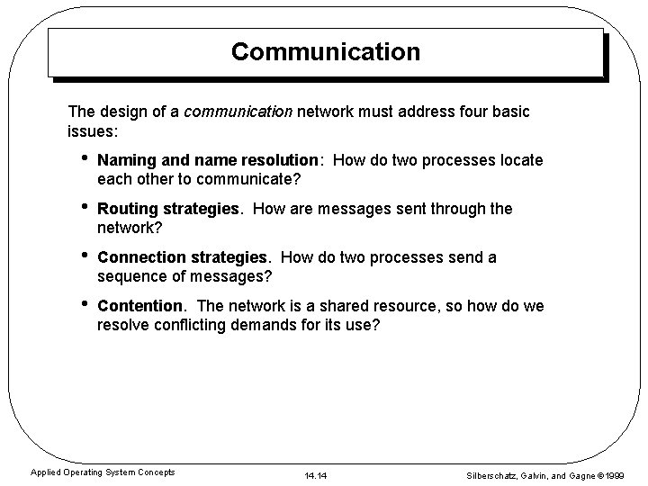 Communication The design of a communication network must address four basic issues: • Naming