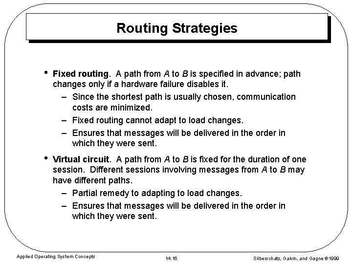 Routing Strategies • Fixed routing. A path from A to B is specified in
