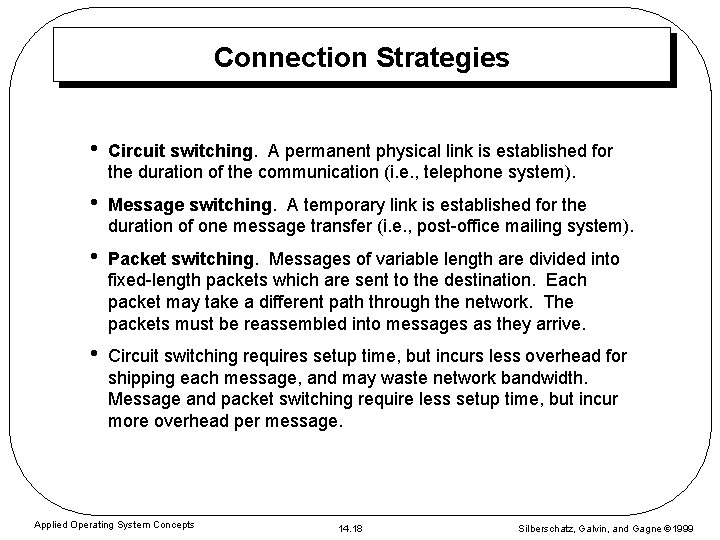 Connection Strategies • Circuit switching. A permanent physical link is established for the duration