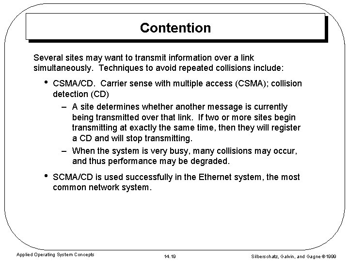 Contention Several sites may want to transmit information over a link simultaneously. Techniques to