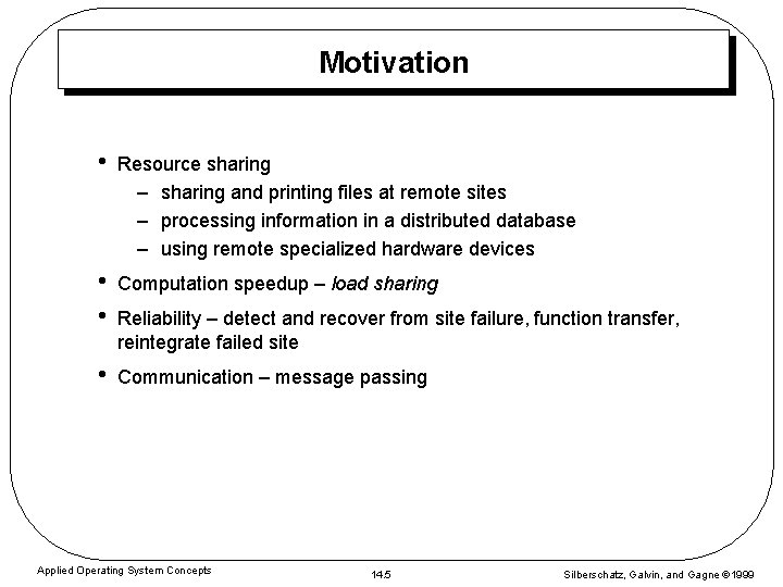 Motivation • Resource sharing – sharing and printing files at remote sites – processing