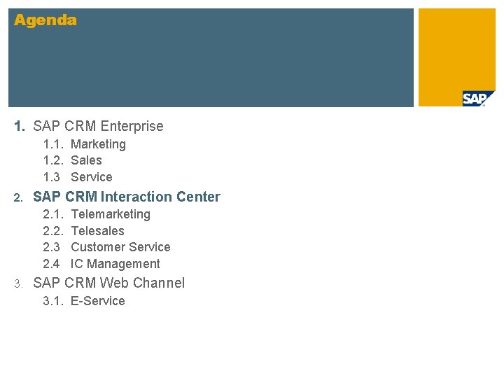 Agenda 1. SAP CRM Enterprise 1. 1. Marketing 1. 2. Sales 1. 3 Service