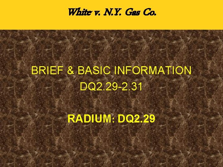 White v. N. Y. Gas Co. BRIEF & BASIC INFORMATION DQ 2. 29 -2.