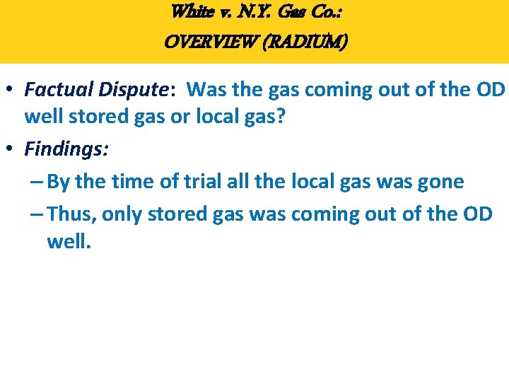 White v. N. Y. Gas Co. : OVERVIEW (RADIUM) • Factual Dispute: Was the
