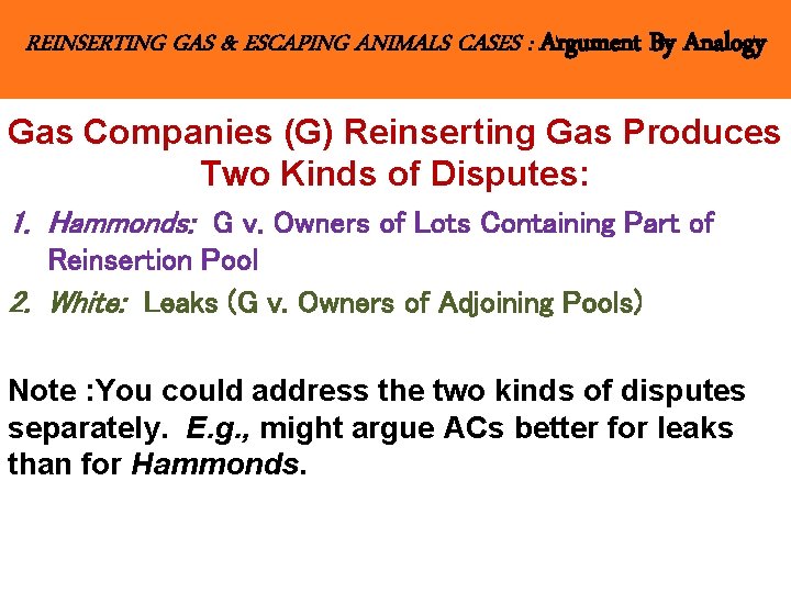 REINSERTING GAS & ESCAPING ANIMALS CASES : Argument By Analogy Gas Companies (G) Reinserting