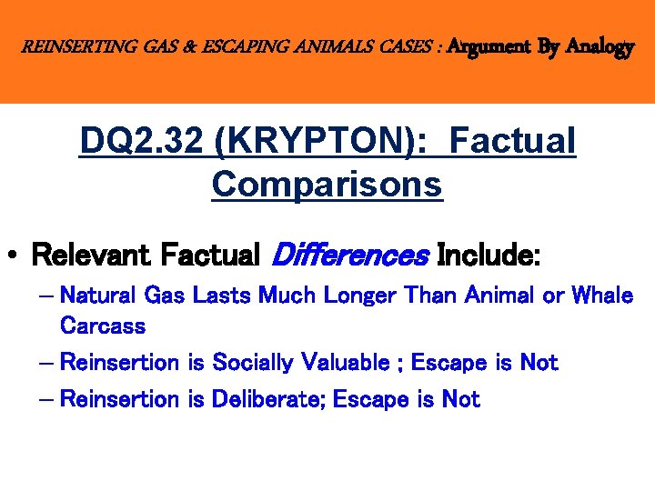 REINSERTING GAS & ESCAPING ANIMALS CASES : Argument By Analogy DQ 2. 32 (KRYPTON):