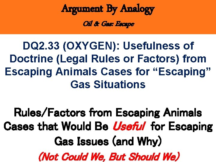 Argument By Analogy Oil & Gas: Escape DQ 2. 33 (OXYGEN): Usefulness of Doctrine