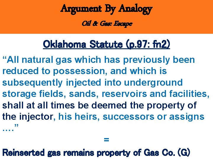 Argument By Analogy Oil & Gas: Escape Oklahoma Statute (p. 97: fn 2) “All