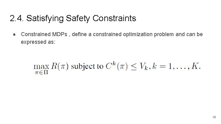 2. 4. Satisfying Safety Constraints ● Constrained MDPs , define a constrained optimization problem