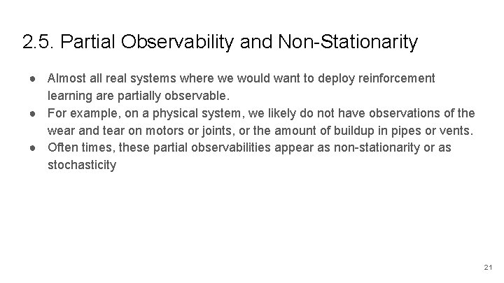 2. 5. Partial Observability and Non-Stationarity ● Almost all real systems where we would