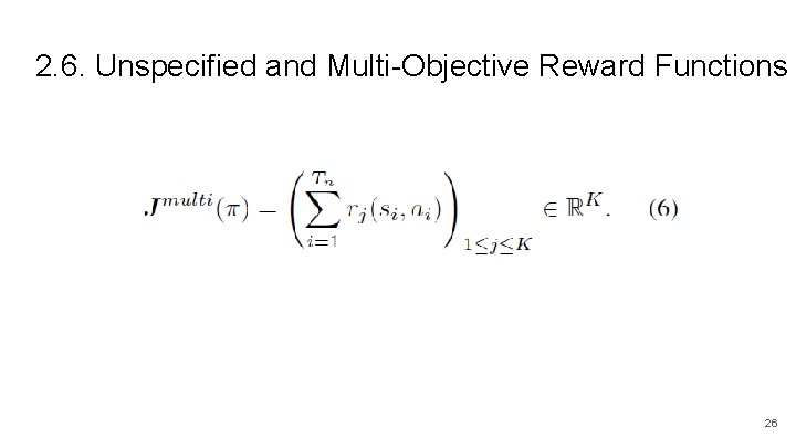 2. 6. Unspecified and Multi-Objective Reward Functions 26 