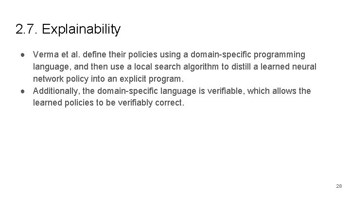 2. 7. Explainability ● Verma et al. define their policies using a domain-specific programming