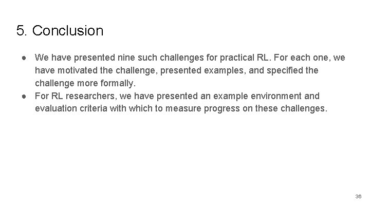 5. Conclusion ● We have presented nine such challenges for practical RL. For each