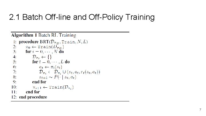 2. 1 Batch Off-line and Off-Policy Training 7 