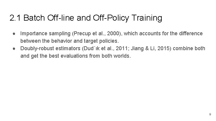 2. 1 Batch Off-line and Off-Policy Training ● Importance sampling (Precup et al. ,