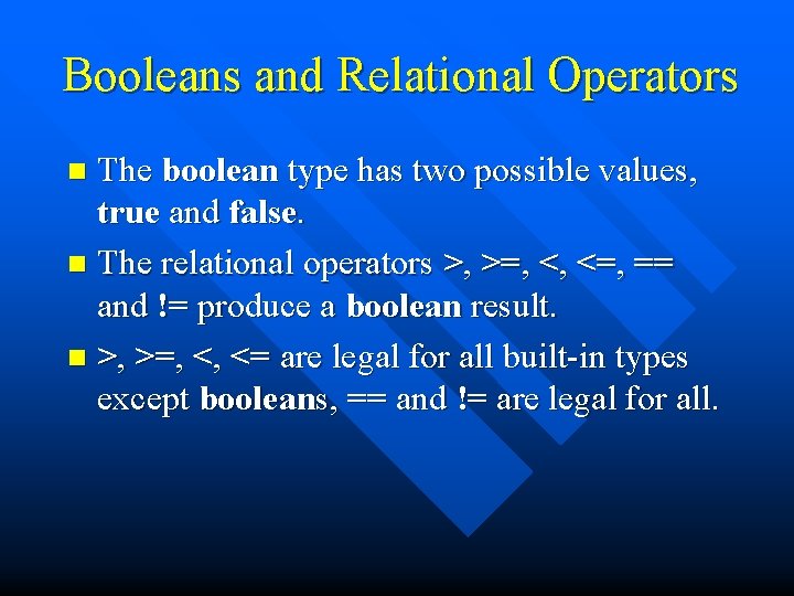 Booleans and Relational Operators The boolean type has two possible values, true and false.