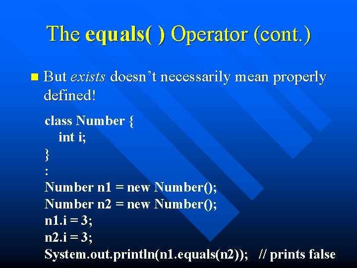 The equals( ) Operator (cont. ) n But exists doesn’t necessarily mean properly defined!