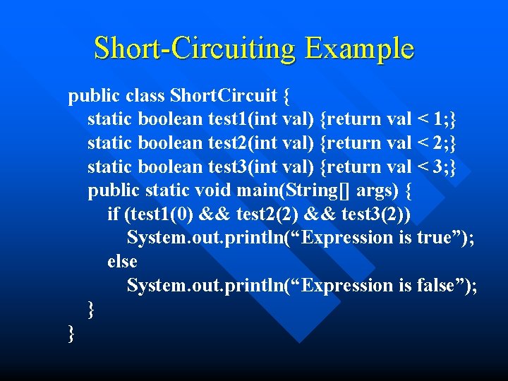 Short-Circuiting Example public class Short. Circuit { static boolean test 1(int val) {return val