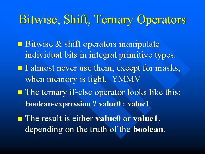 Bitwise, Shift, Ternary Operators Bitwise & shift operators manipulate individual bits in integral primitive