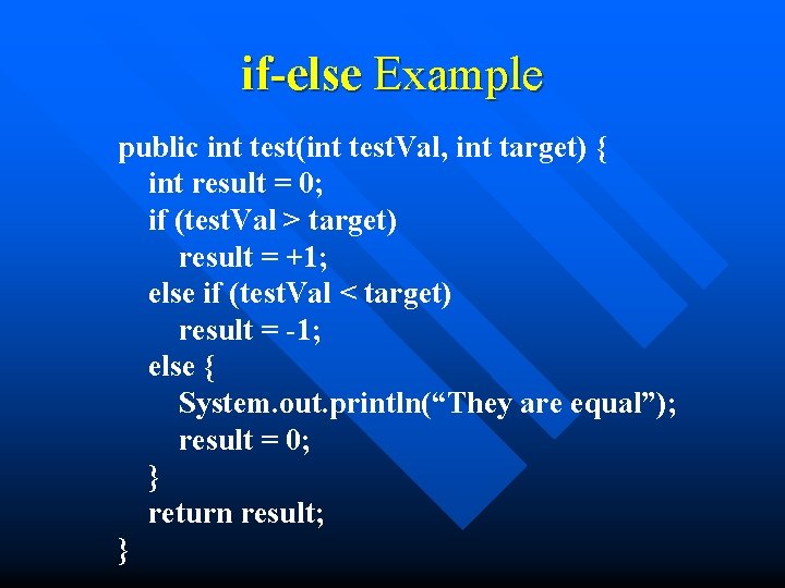 if-else Example public int test(int test. Val, int target) { int result = 0;