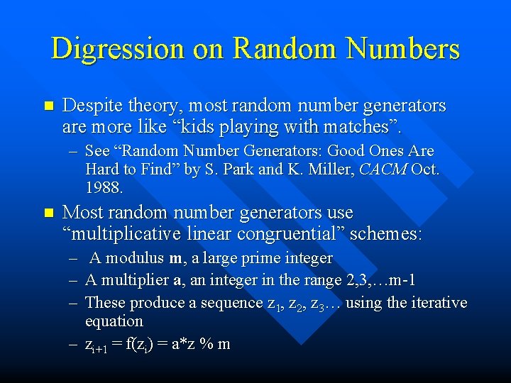 Digression on Random Numbers n Despite theory, most random number generators are more like