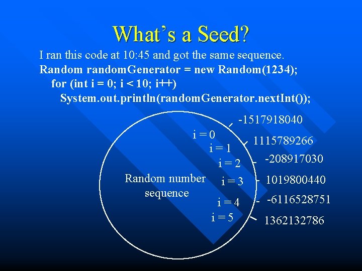 What’s a Seed? I ran this code at 10: 45 and got the same