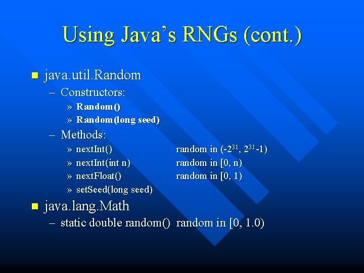 Using Java’s RNGs (cont. ) n java. util. Random – Constructors: » Random() »