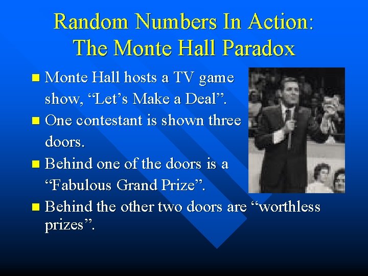 Random Numbers In Action: The Monte Hall Paradox Monte Hall hosts a TV game